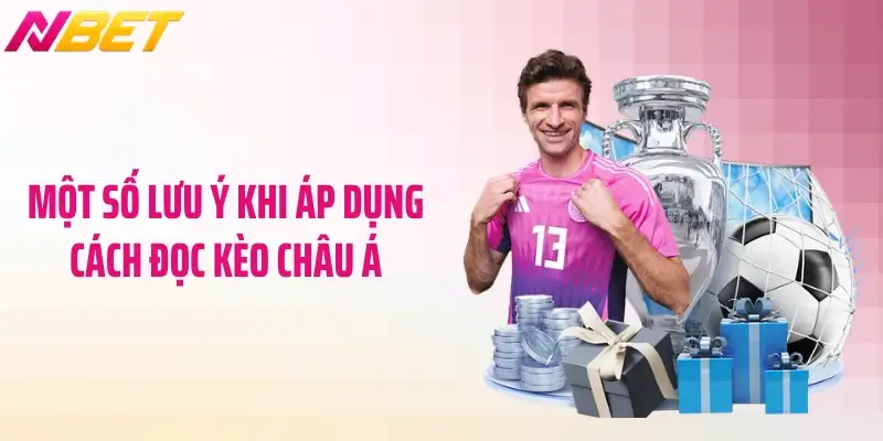 Một số lưu ý khi áp dụng cách đọc kèo châu Á
