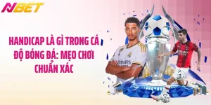 Handicap Là Gì Trong Cá Độ Bóng Đá: Mẹo Chơi Chuẩn Xác